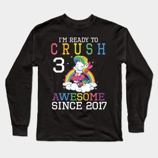 I'm Ready To Crush 3 Years Awesome Since 2017 Happy Birthday Birthday To Me Long Sleeve T-Shirt